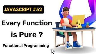 Everything is Pure In Functional Programming??? || JavaScript || Coding Scenes