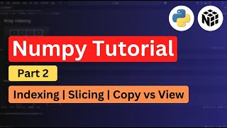 NumPy Tutorial: Indexing, Slicing, Fancy Indexing & View vs Copy | part 2