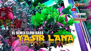 DJ REMIX • YASIRLANA • SLOW BASS || Bikin adem🎧