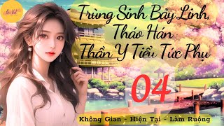 Tập 4: Trùng Sinh Bảy Linh, Tháo Hán Thần Y Tiểu Tức Phụ - Không Gian - Trùng Sinh