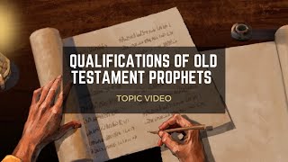 Topic Video: Qualifications of Old Testament Prophets