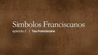 Símbolos Franciscanos | #02 - Tau Franciscano