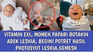 VITAMIN EXL, MOMEN PAPABI BOTAKIN ADEK LESHIA, BEGINI POTRET HASIL PHOTOSYUT LESHIA,GEMESH