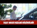 Taşıt kredi faizleri düşürüldü!