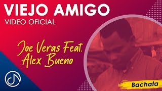 Viejo AMIGO 👨🏻 - Joe Veras Feat. Alex Bueno [ Oficial]