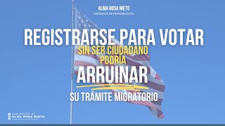 Registrarse para votar sin ser ciudadano podría arruinar su trámite migratorio