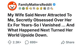 My Wife Said Never Attracted To Me, Secretly Obsessed Over Her Ex For Years—So I Vanished...
