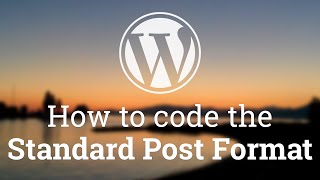 Part 19 - WordPress Theme Development - Code the Standard Post Format