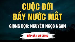 Cực Hay Nguyễn Ngọc Ngạn - Cuộc Đời Đầy Nước Mắt - Kể Chuyện Đêm Khuya