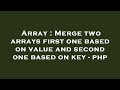 Array : Merge two arrays first one based on value and second one based on key - php