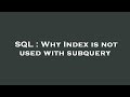 SQL : Why Index is not used with subquery