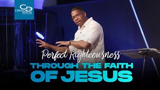 Perfect Righteousness Through The Faith of Jesus  - Wednesday Service