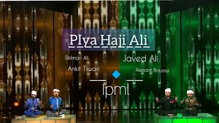 Piya Haji Ali | Ankit Tiwari | Salman Ali | Javed Ali | Hemant Birjwasi |Ipml