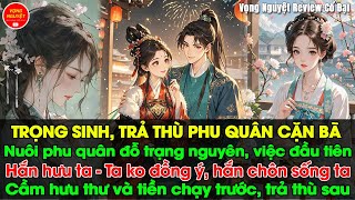 Nuôi phu quân đậu trạng nguyên, hắn hưu và giết ta. Sống lại, ta cầm hưu thư chạy trước, trả thù sau