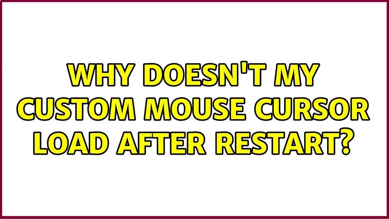 Why Doesn't My Custom Mouse Cursor Load After Restart? (2 Solutions ...