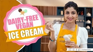 Dairy-Free Vegan Ice Cream | Shilpa Shetty Kundra | Healthy Recipes | The Art of Loving Food