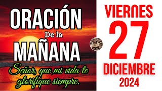 Oracion de la mañana del día viernes 27 de Diciembre de 2024,|REFLEXIÓN DEL EVANGELIO