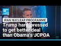 Trump hard-pressed to get better Iran nuclear deal than Obama's • FRANCE 24 English