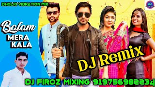 Balam Mera Kala Se ||✨DJ_Remix_Song ||💫Vijay Verma || #DJ_Firoz_Mixing✨|| DJ_Dholki🔊Vibration_Mix✨
