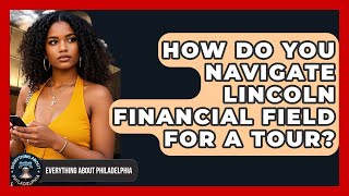 How Do You Navigate Lincoln Financial Field For A Tour? - Everything About Philadelphia
