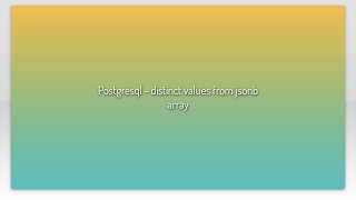 Postgresql - distinct values from jsonb array