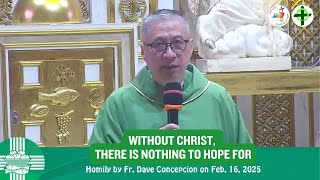 WITHOUT CHRIST, THERE IS NOTHING TO HOPE FOR - Homily by Fr. Dave Concepcion on Fec. 16, 2025