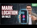 How to Mark Your Current Location in Waze | Step-by-Step Guide