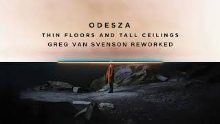 ODESZA - Thin Floors And Tall Ceilings (Greg Van Svenson Reworked)