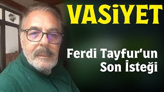 Ferdi Tayfur'un vasiyeti ortaya çıktı! Öldükten sonra bunu istemiş