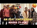 AM BUAT SEMUA ORANG MARAH 24 JAM !