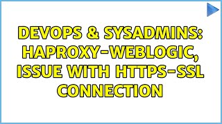 DevOps & SysAdmins: HAPROXY-Weblogic, issue with https-ssl connection