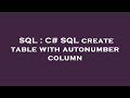 SQL : C# SQL create table with autonumber column