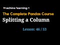 Splitting a Column in Pandas DataFrame | #46 of 53: The Complete Pandas Course