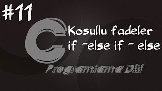 C Programlama Dersleri 11 - Koşullu İfadeler (if-else if-else)