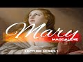 LECTURE SERIES 1: MARY MAGDALENE