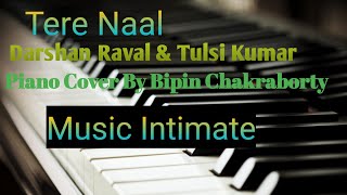 Tere Naal || Piano Cover || Tulsi Kumar, Darshan Raval || Music Intimate || Bipin Chakraborty