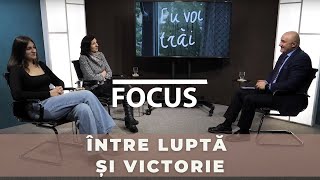 Între luptă și victorie | Focus ediția 226