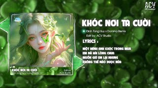 KHÓC NƠI TA CƯỜI REMIX - ĐINH TÙNG HUY x DOMINO REMIX ( Style Huy PT) | Một Mình Anh Khóc Trong Mưa