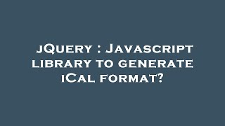 jQuery : Javascript library to generate iCal format?