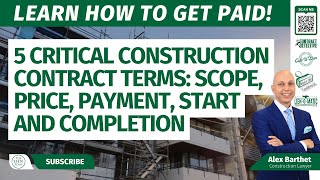 5 Critical Construction Contract Terms: Scope, Price, Payment, Start and Completion