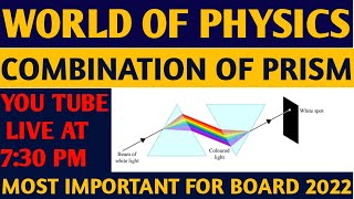 RAY OPTIC CLASS 12| COMBINATION OF PRISM | PRISM AND DISPERSION OF LIGHT |WORLD OF PHYSICS