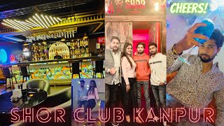 Shor Club🍸👯🎶| Kanpur | Day 05 | Vlog