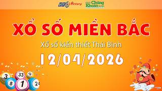 🔴TRỰC TIẾP: Xổ số miền Bắc hôm nay ngày 12/04/2026 | TCKT