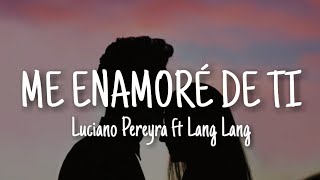 Luciano Pereyra, Lang Lang - Me Enamoré De Ti (Letra/Lyrics)