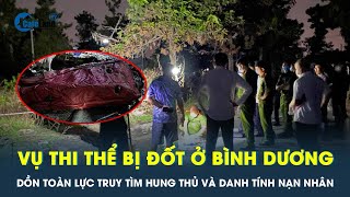 Công an dốc toàn lực, truy tìm lai lịch nạn nhân và hung thủ gây án vụ thi t.h.ể bị đốt ở Bình Dương