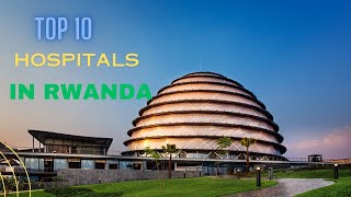 Top 10 Hospitals in Rwanda (Ibitaro 10 byambere mu Rwanda)