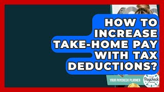 How To Increase Take-Home Pay With Tax Deductions? - Your Paycheck Planner