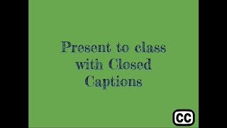 Present to class with Closed Captions