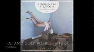 Fat and Ugly, Bobble - Miura (GNR002)