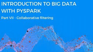 INTRODUCTION TO BIG DATA WITH PYSPARK - COLLABORATIVE FILTERING